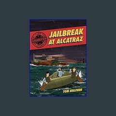 Read$$ 📚 Unsolved Case Files: Jailbreak at Alcatraz: Frank Morris & the Anglin Brothers' Great Esc