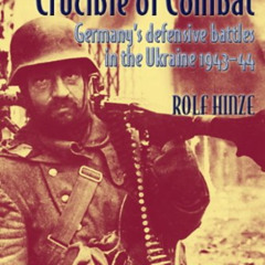 [Download] EPUB ✓ Crucible of Combat: Germany's Defensive Battles in the Ukraine 1943