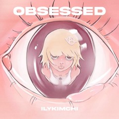 obsessed - ilykimchi