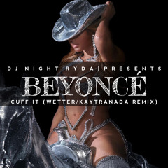 djNIGHTRYDA - Beyonce - Cuff It (Wetter  Kaytranada Remix)