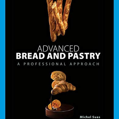 download EPUB 💚 Advanced Bread and Pastry by  Michel Suas EPUB KINDLE PDF EBOOK