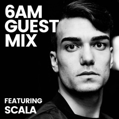 6AM Guest Mix: Scala