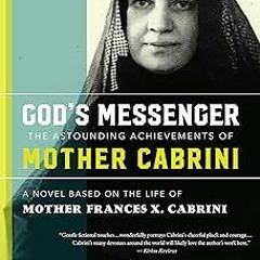 God’s Messenger: The Astounding Achievements of Mother Cabrini: A Novel Based on the Life of Mo