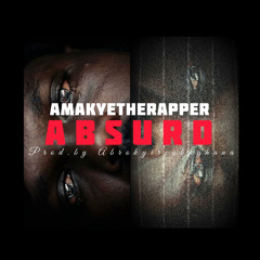 Amakyetherapper - Absurd (prod. by abrokyireabaghana)