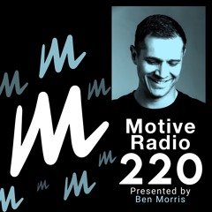 Motive Radio 220 - Presented By Ben Morris