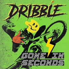 DRIBBLE - Gone In Seconds (demo)