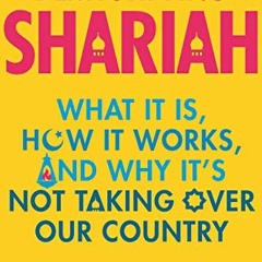 download KINDLE 📃 Demystifying Shariah: What It Is, How It Works, and Why It’s Not T