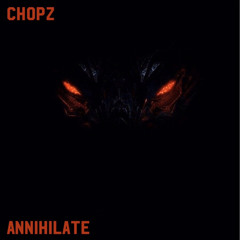 CHOPZ - Annihilate (CLIP) FREE DOWNLOAD