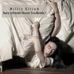 Billie Eilish - bury a friend (Sweet Tea Remix) [Free Download]