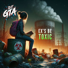 DJ GTA - Ex`s be toxic