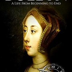 Open PDF Anne Boleyn: A Life From Beginning to End (Biographies of British Royalty) by  Hourly Histo