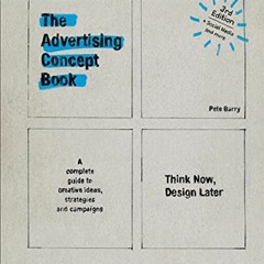 [Get] PDF EBOOK EPUB KINDLE Advertising Concept Book 3E: Think Now, Design Later by