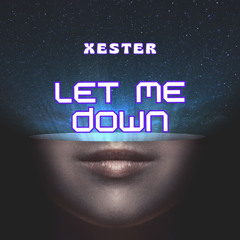 Xester - Let Me Down (Original Mix)
