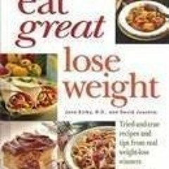 PDF/READ Eat Great Lose Weight: Tried and True Recipes and Tips from Real Weight