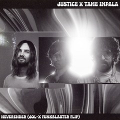 Justice, Tame Impala - Neverender (JOL-x Funkblaster Flip)