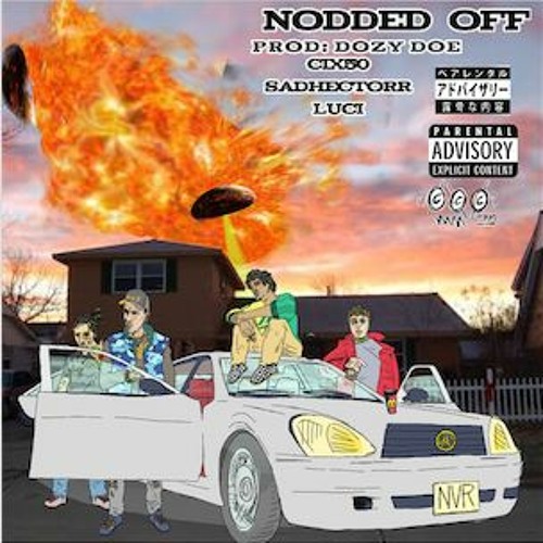 NODDED OFF ft SADHECTORR & LUCI [prod: DOZY DOE]