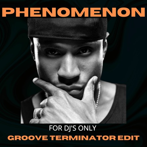 Phenomenon  -(GROOVE TERMINATOR EDIT)