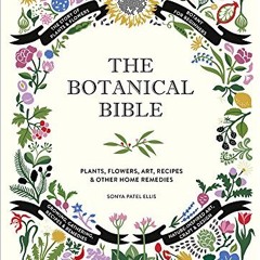 The Botanical Bible: Plants. Flowers. Art. Recipes & Other Home Uses | PDFREE