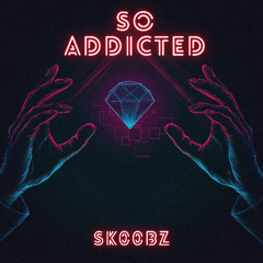 sk00bz - So Addicted