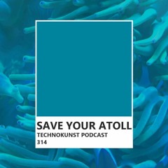 Technokunst Podcast 314 | Save Your Atoll