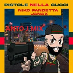 Janax Ft. Niko Pandetta - PISTOLE NELLA GUCCI (Anto J RMX)