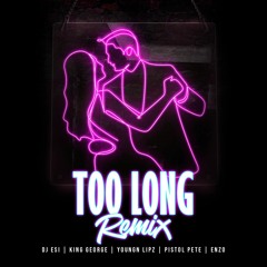 DJ Esi - Too Long (King George, Youngn Lipz, Pistol Pete & Enzo)