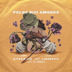 Stefanie - Pelos Meus Amores feat. Lino Krizz (prod. DJ Soares)
