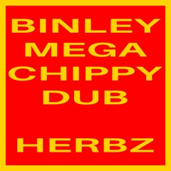 HERBZ - BINLEY MEGA CHIPPY DUB [FREE DOWNLOAD]