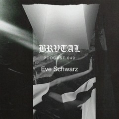 049 BRVTAL PODCAST // Eve Schwarz