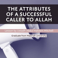 The Attributes Of A Successful Caller To Allah - Abdul Hakeem