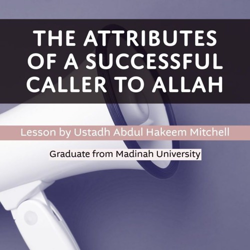 The Attributes Of A Successful Caller To Allah - Abdul Hakeem