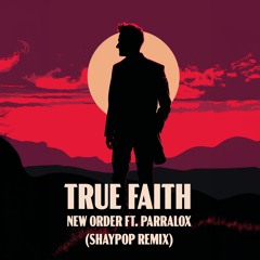 New Order ft. Parralox - True Faith (ShayPop Remix)