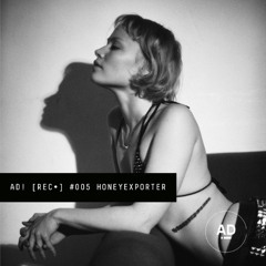 AD! [REC•] #005 — HONEYEXPORTER