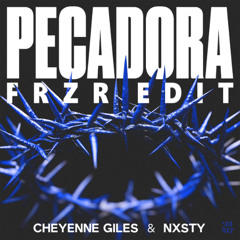 Cheyenne Giles & NXSTY - Pecadora (FRZR Edit)