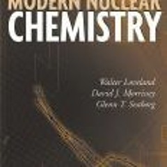 ACCESS [EBOOK EPUB KINDLE PDF] Modern Nuclear Chemistry (06) by Loveland, Walter D - Morrissey, Davi