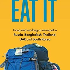 [View] EBOOK EPUB KINDLE PDF Whatever Comes, Eat It: Living and working as an expat i