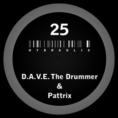 D.A.V.E. The Drummer & Pattrix - Hydraulix 25 B
