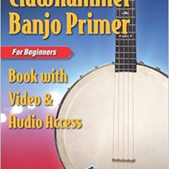 VIEW PDF 💑 Clawhammer Banjo Primer Book for Beginners with Video & Audio Access by B