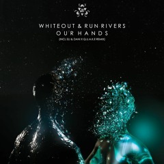 Whiteout & Run Rivers - Our Hands (Eli & Dani X Q.U.A.K.E Remix)