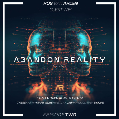 Rob Van Arden Guest Mix - Abandon Reality - Episode Two