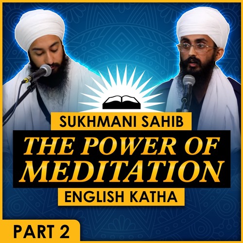 The Power Of Meditation | Sri Sukhmani Sahib Katha in English | Part 2