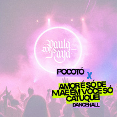 Paula Faya - pocotó x amor só de mãe  [DANCEHALL]