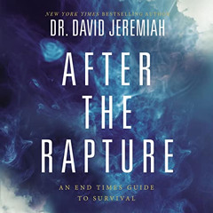 Get EBOOK 🎯 After the Rapture: An End Times Guide to Survival by  Dr. David Jeremiah