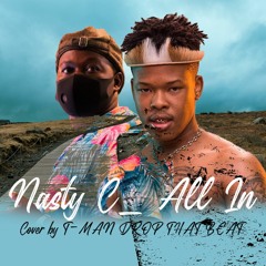 Nasty C Ft. T.I All In  Covered By T - MAN DROP THAT BEAT @Nasty_csa @Tip