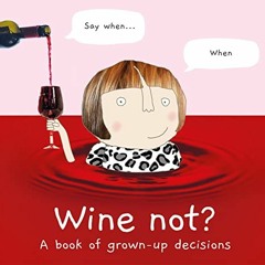 [VIEW] [KINDLE PDF EBOOK EPUB] Wine Not?: A book of grown-up decisions – 2022’s funny gift book