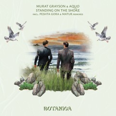 Premiere: Murat Grayson & AQUO - Standing On The Shore [Botanica]