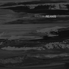 [MONOCLI111] Re:Axis | In An Open Sea EP (preview)