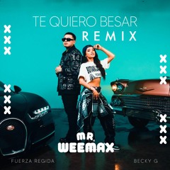 Fuerza Regida & Becky G - Te Quiero Besar (Mr. Weemax Remix)