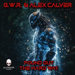 G.W.R. & Alex Calver - The Hard Way (Alienator Records, March 11th)