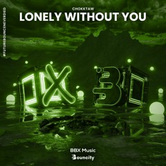 CHOKKTAW - Lonely Without You [BBX x Bouncity]